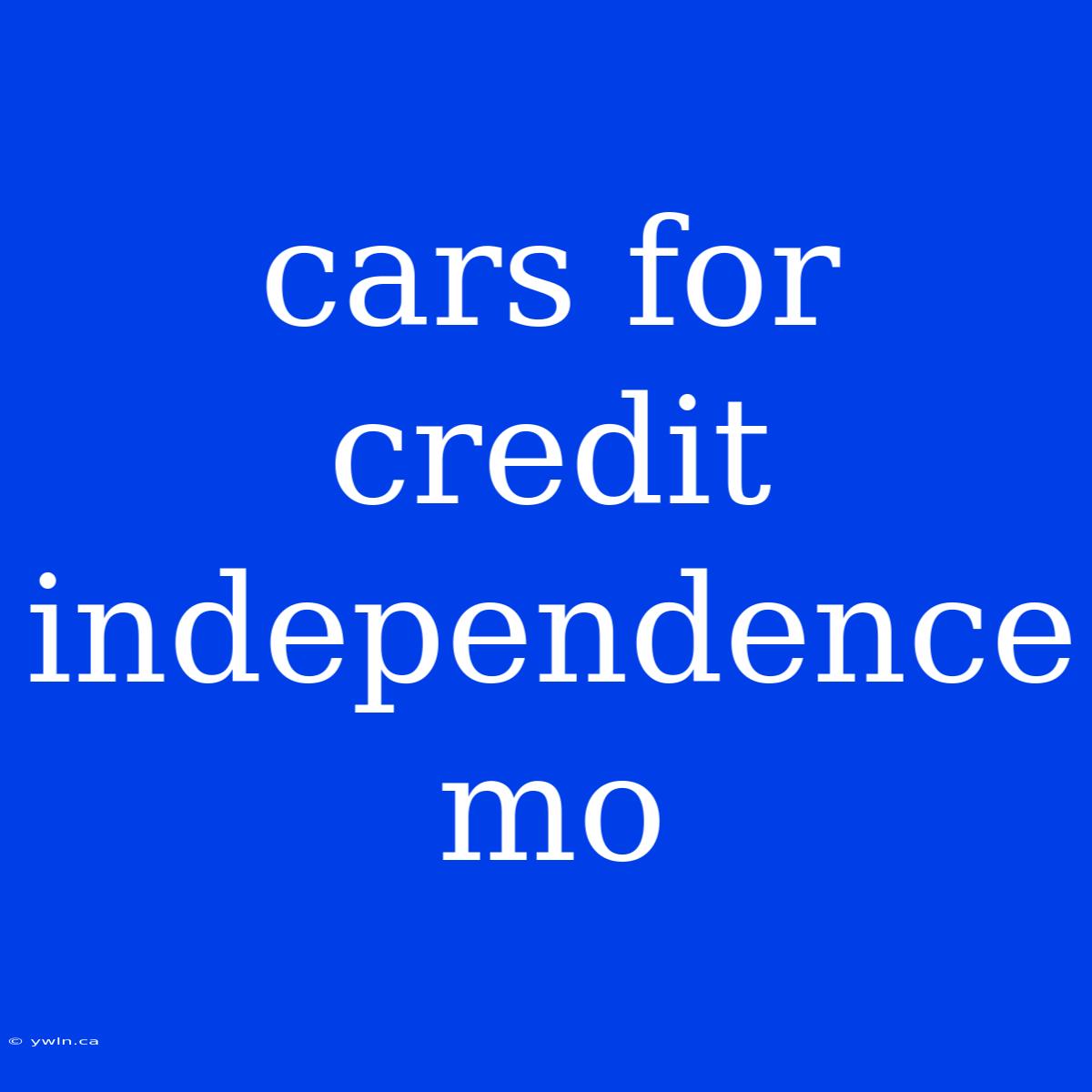 Cars For Credit Independence Mo