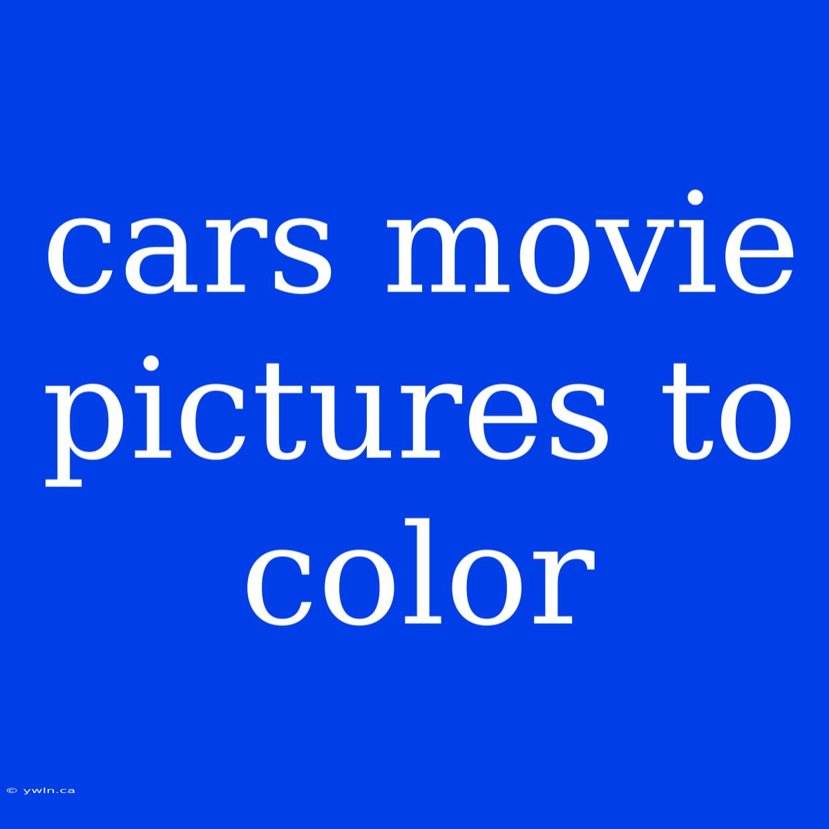 Cars Movie Pictures To Color