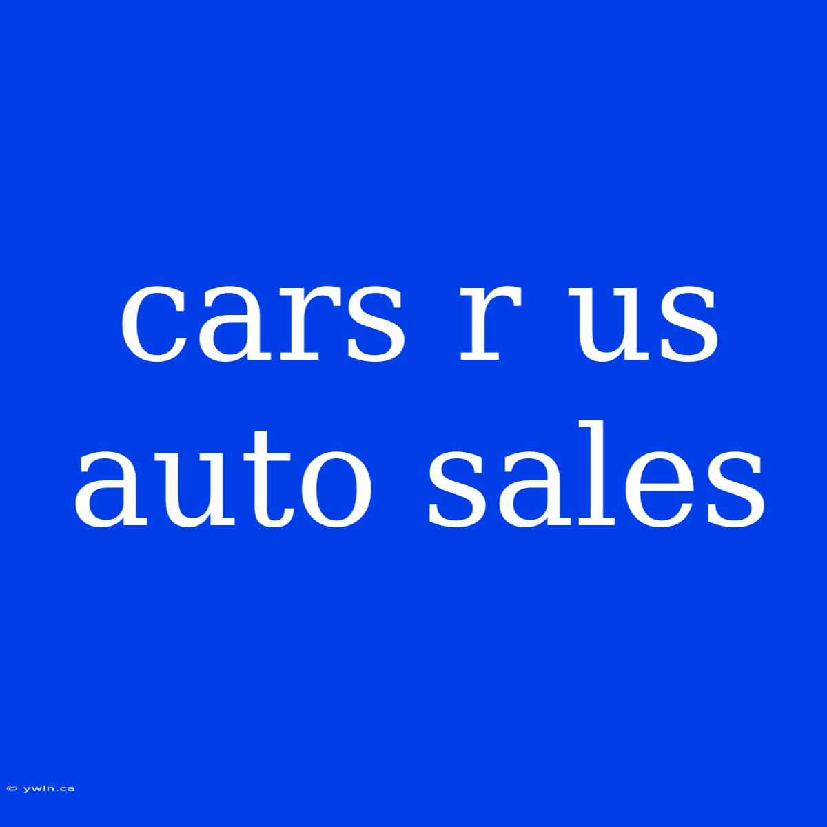 Cars R Us Auto Sales