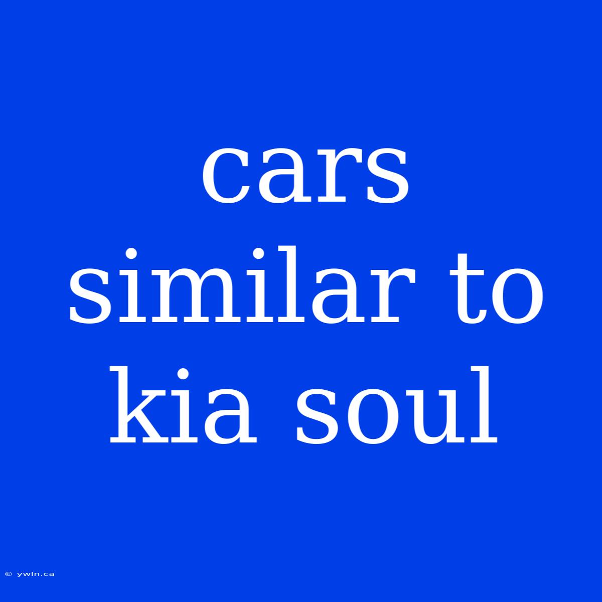 Cars Similar To Kia Soul