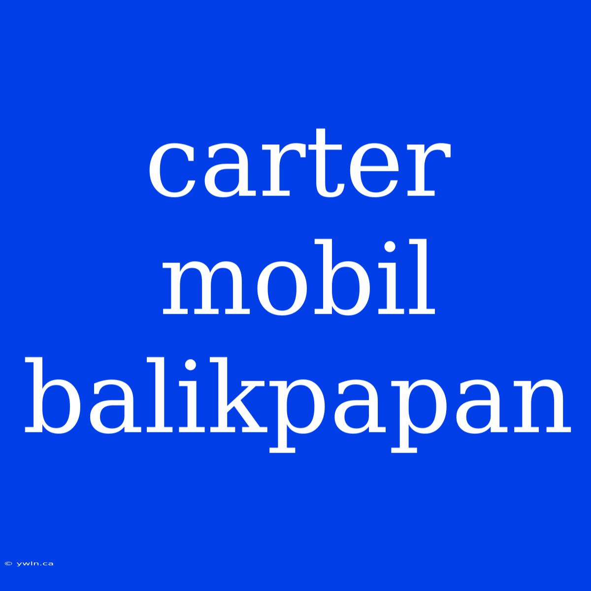 Carter Mobil Balikpapan