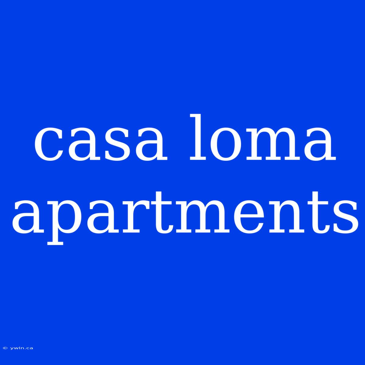 Casa Loma Apartments