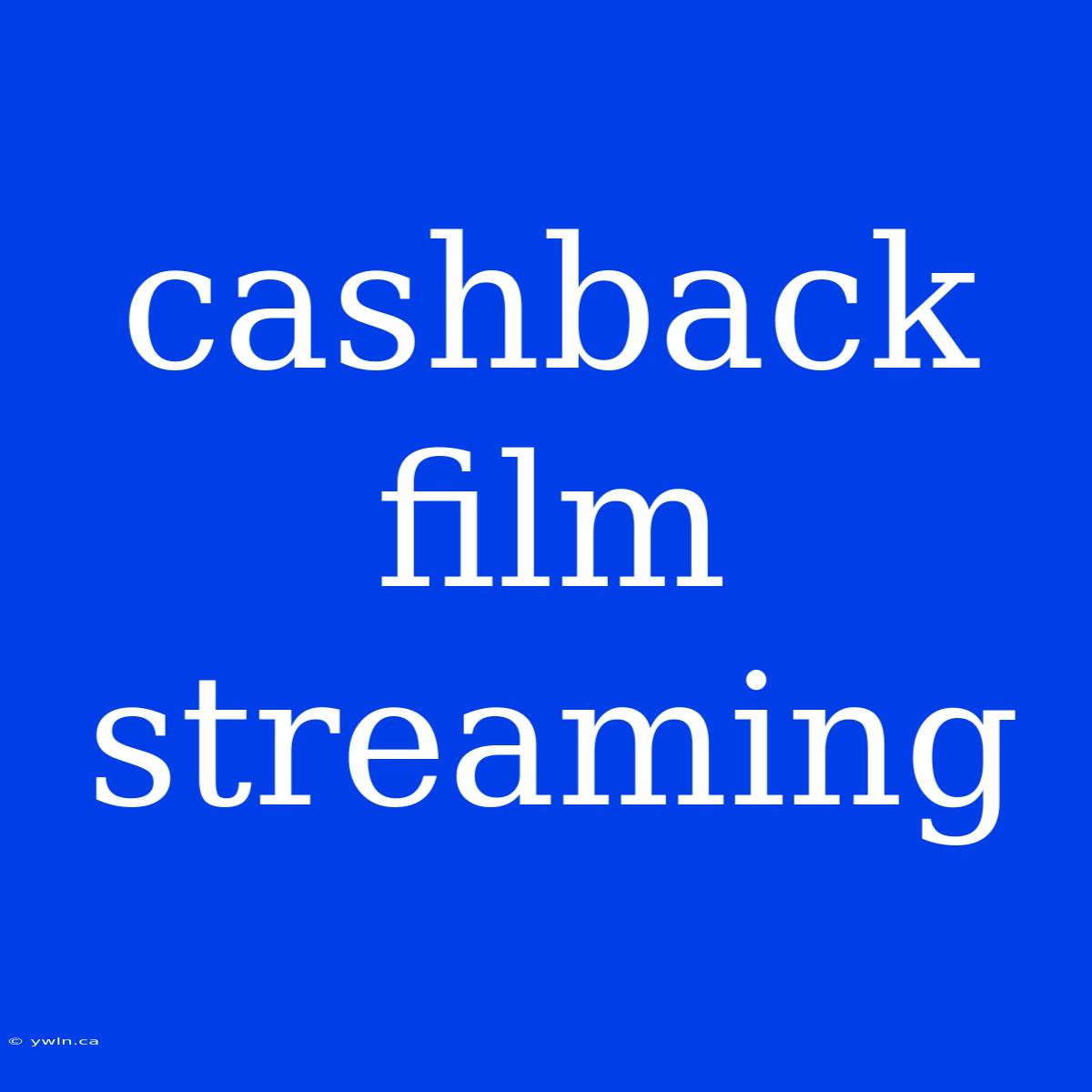 Cashback Film Streaming