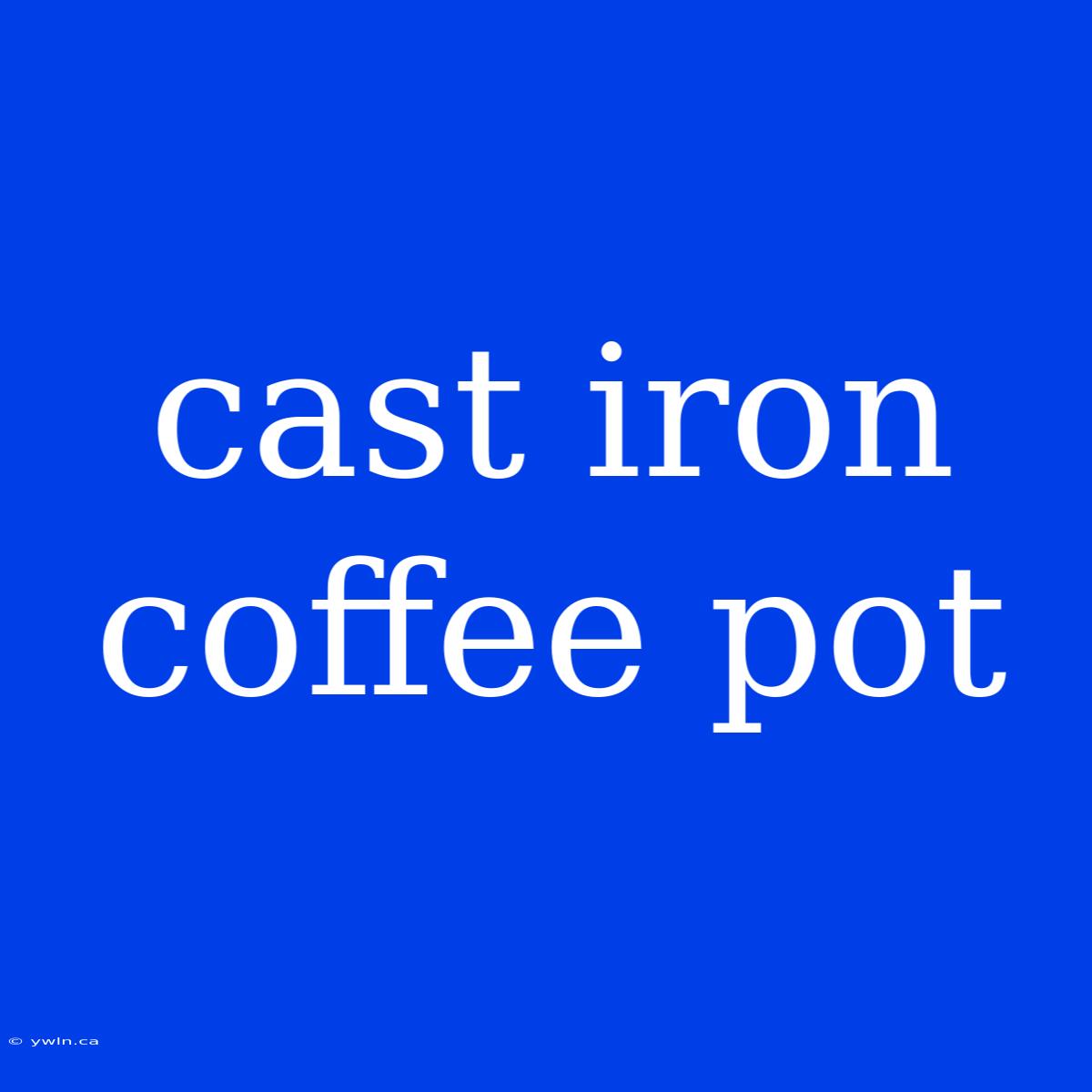 Cast Iron Coffee Pot