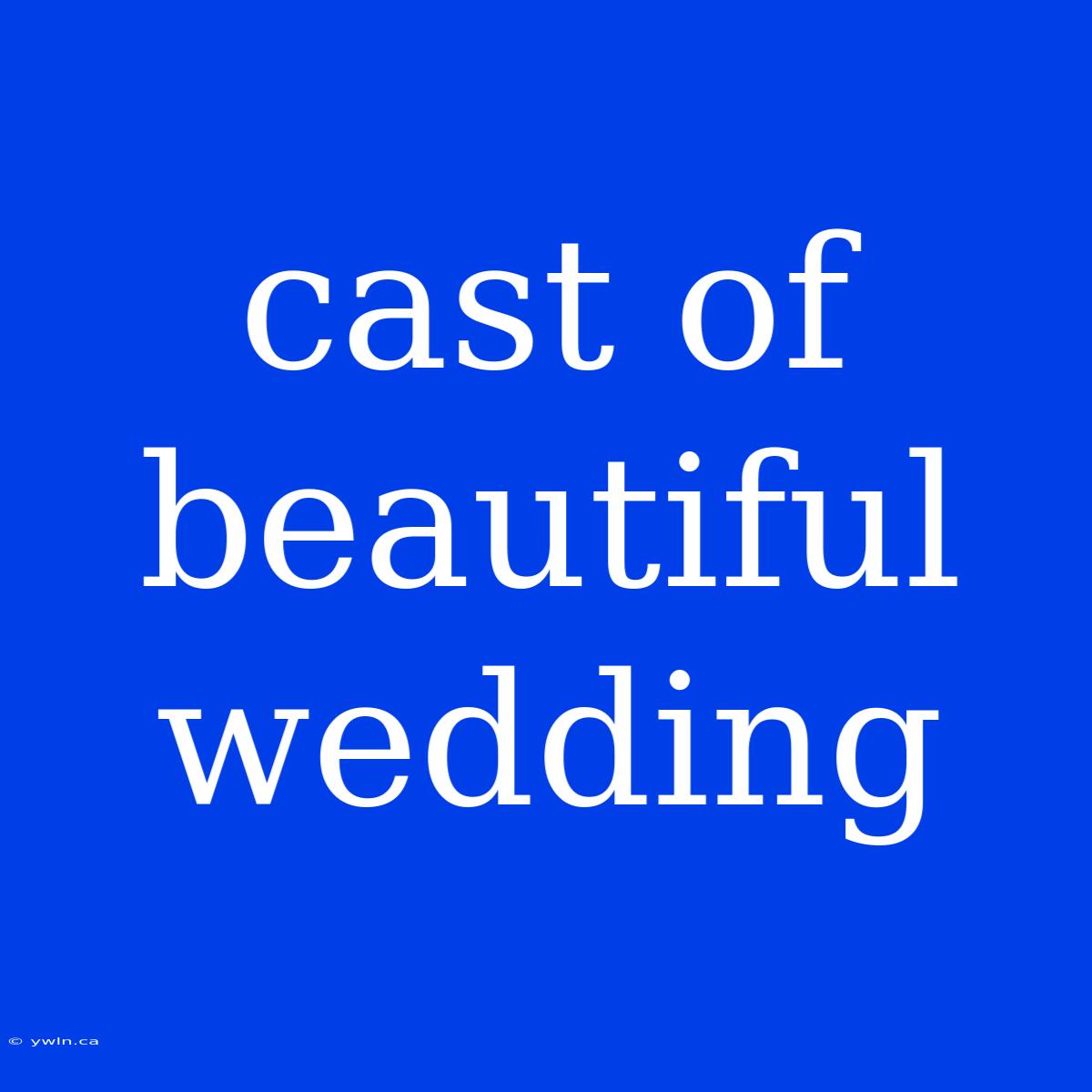 Cast Of Beautiful Wedding