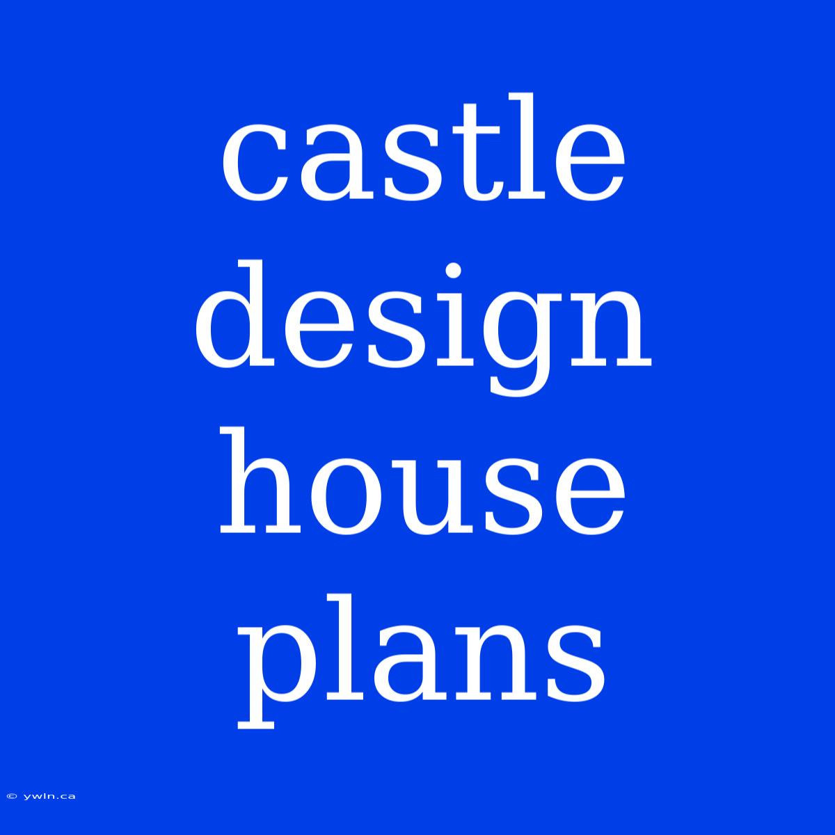 Castle Design House Plans