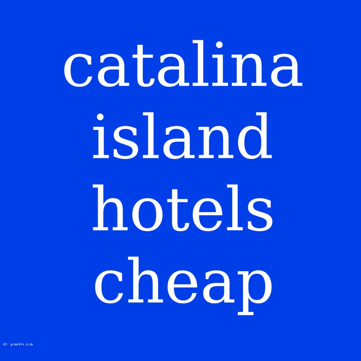 Catalina Island Hotels Cheap