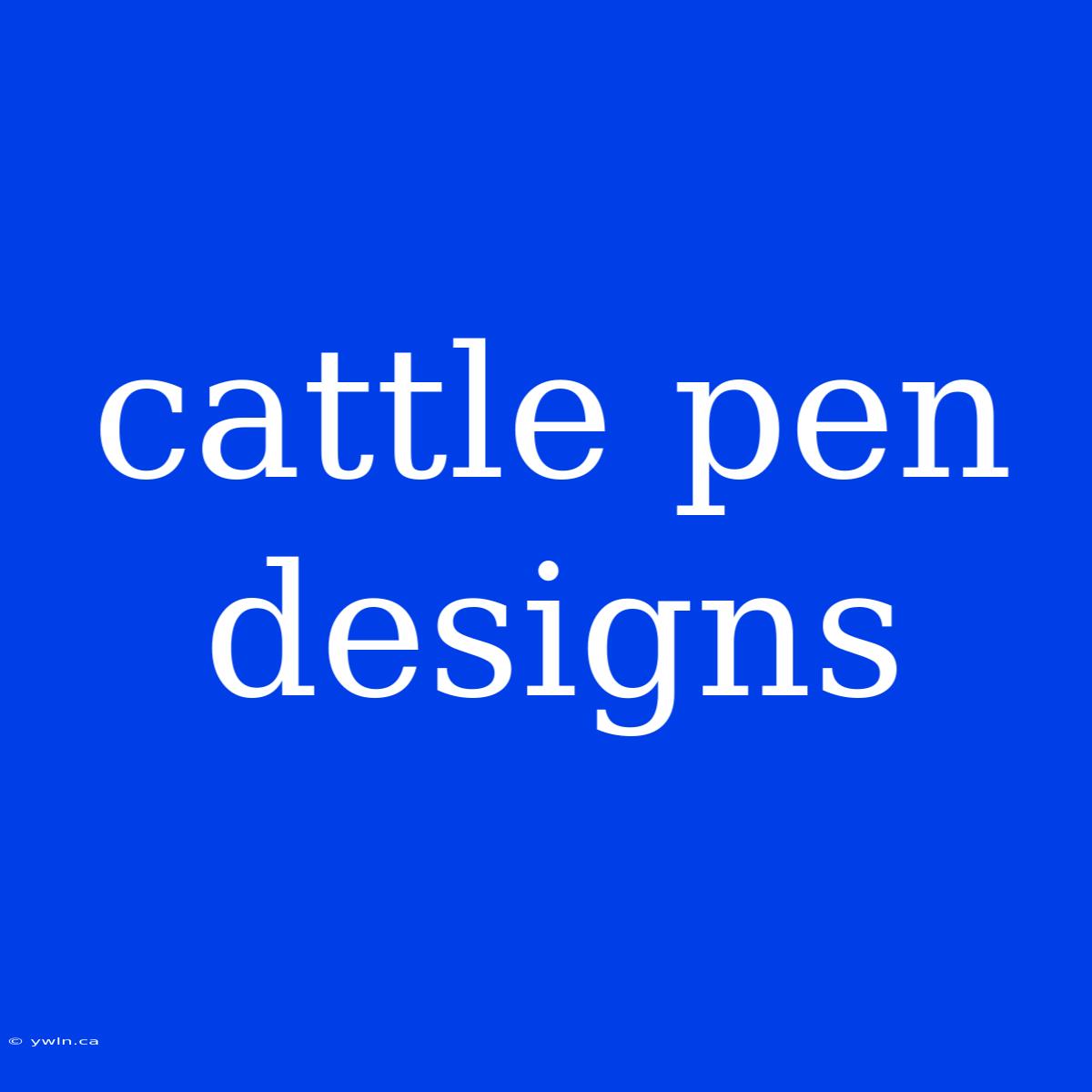 Cattle Pen Designs