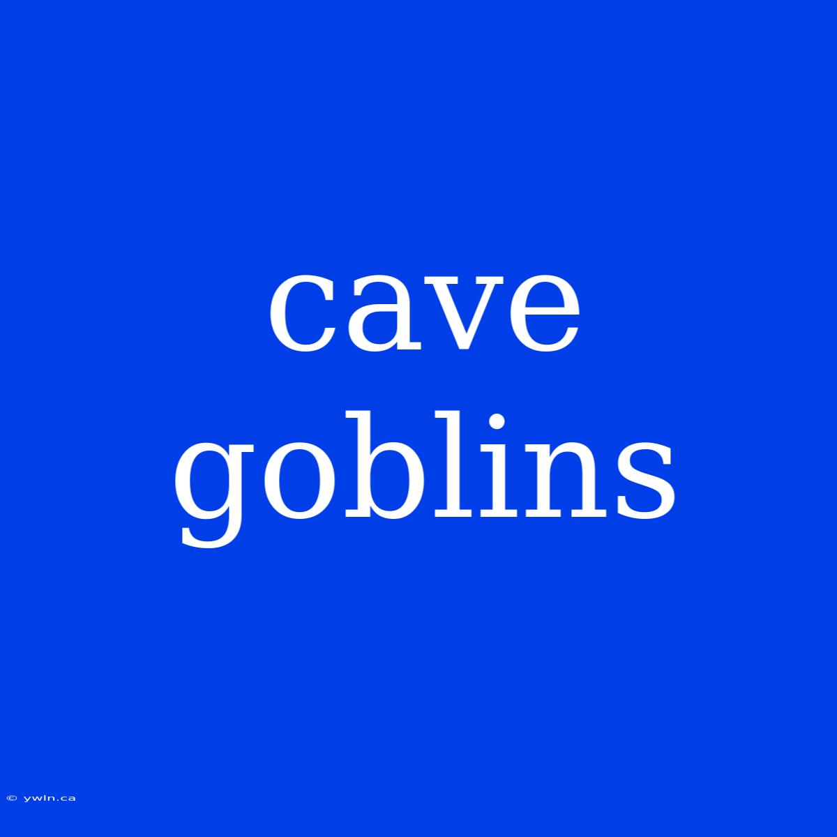 Cave Goblins