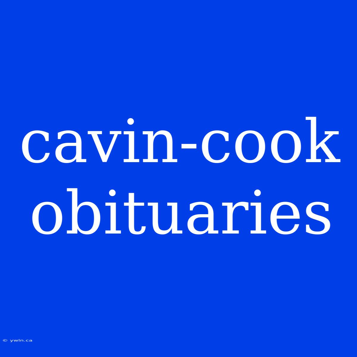 Cavin-cook Obituaries