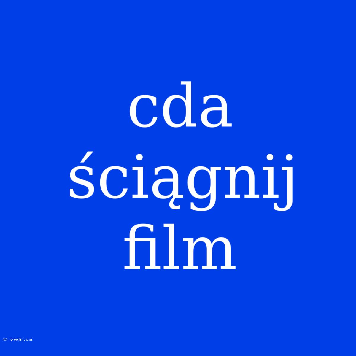 Cda Ściągnij Film