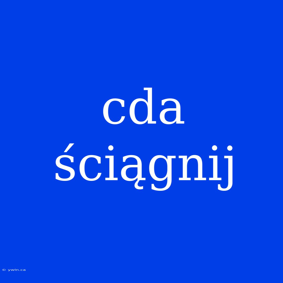 Cda Ściągnij