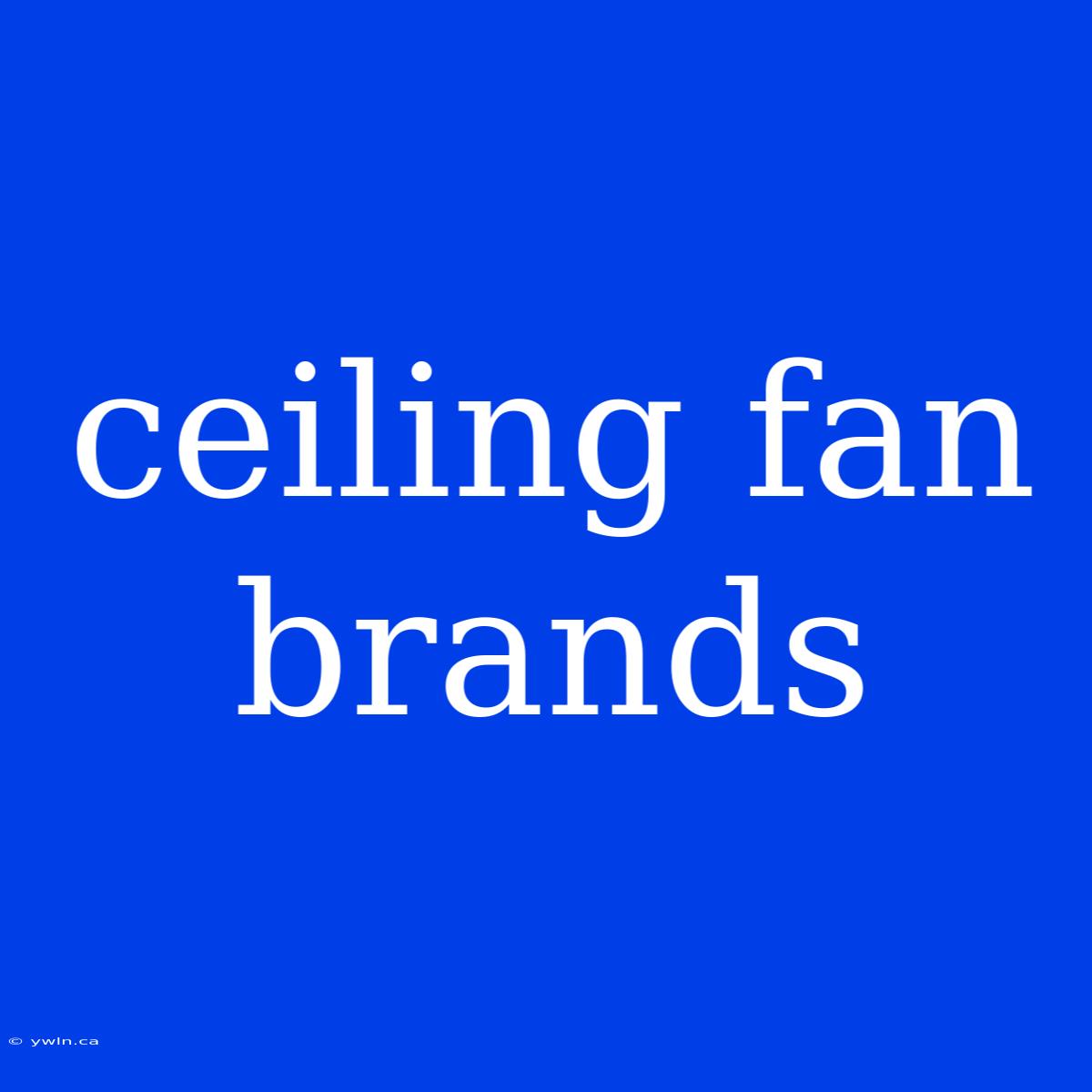 Ceiling Fan Brands