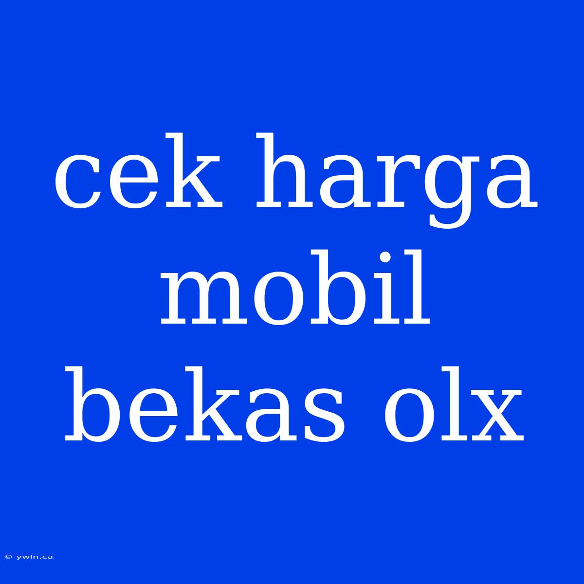 Cek Harga Mobil Bekas Olx