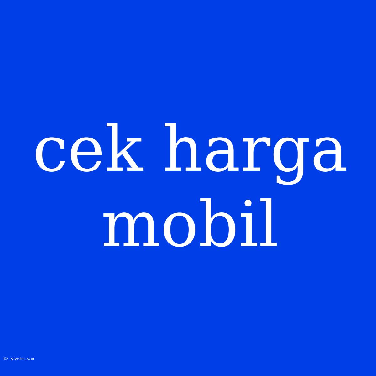 Cek Harga Mobil