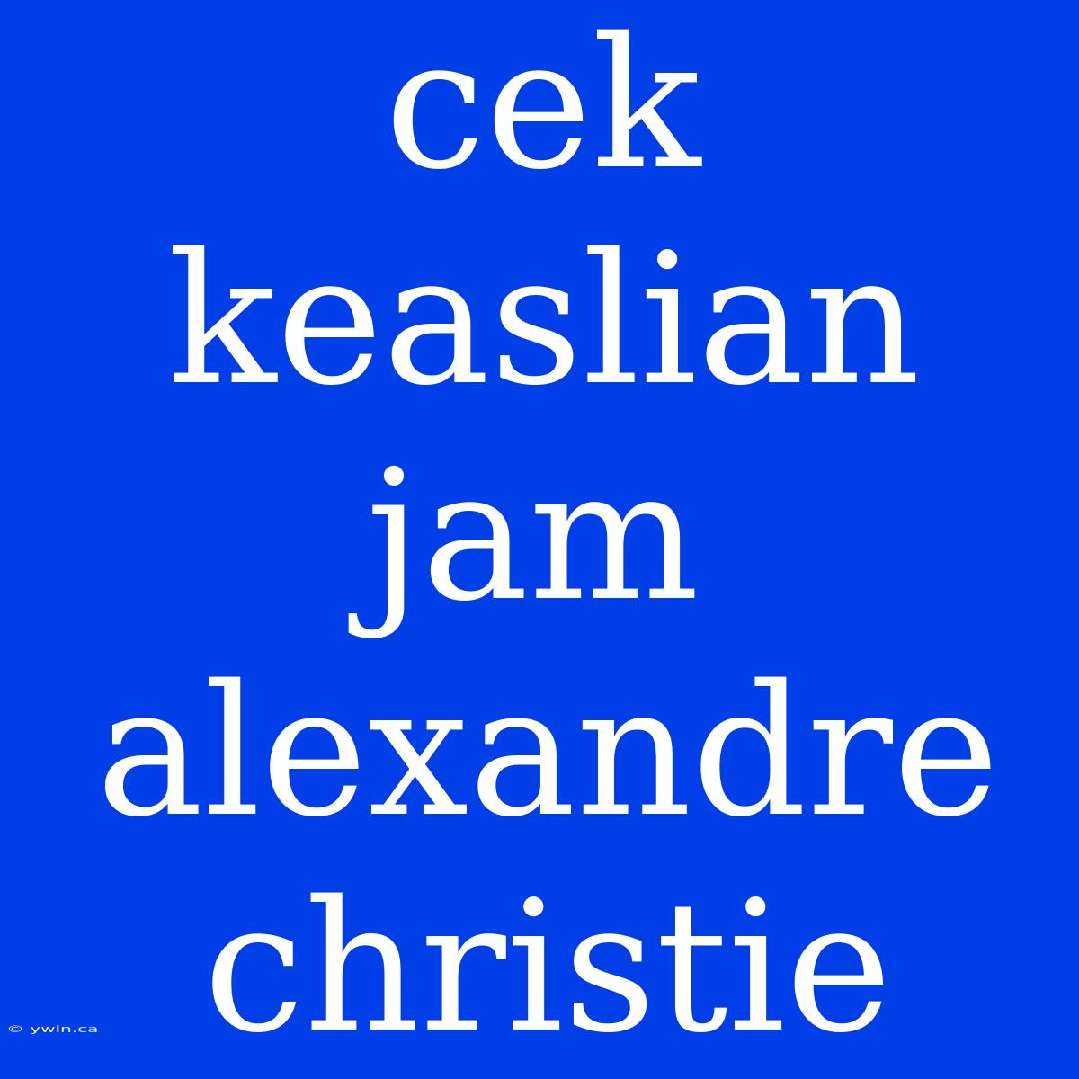 Cek Keaslian Jam Alexandre Christie