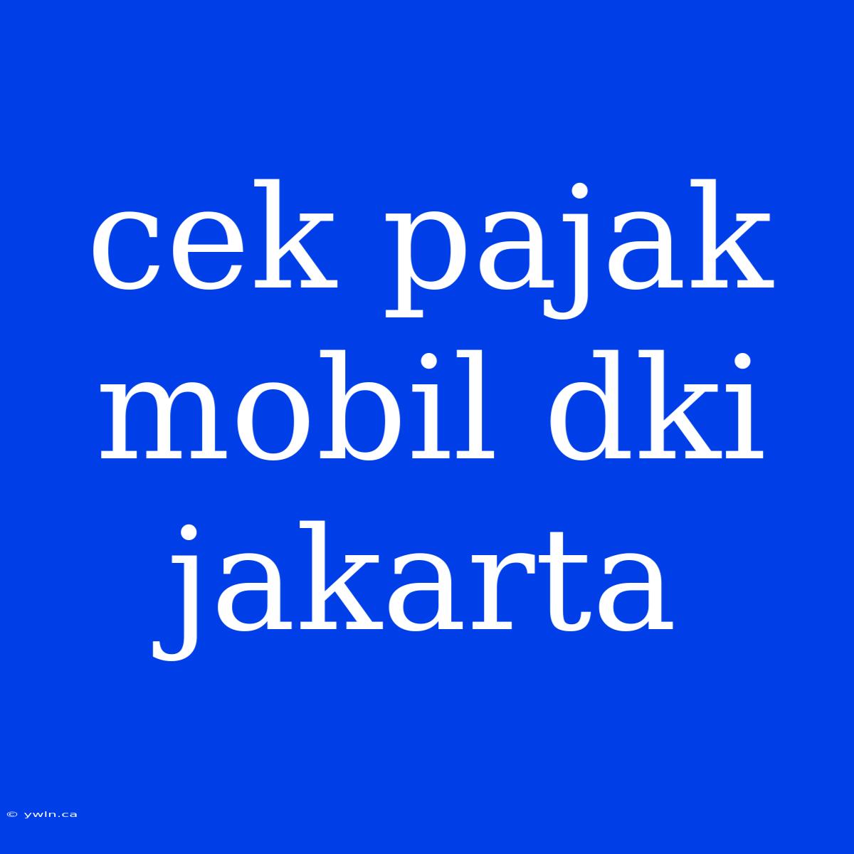 Cek Pajak Mobil Dki Jakarta