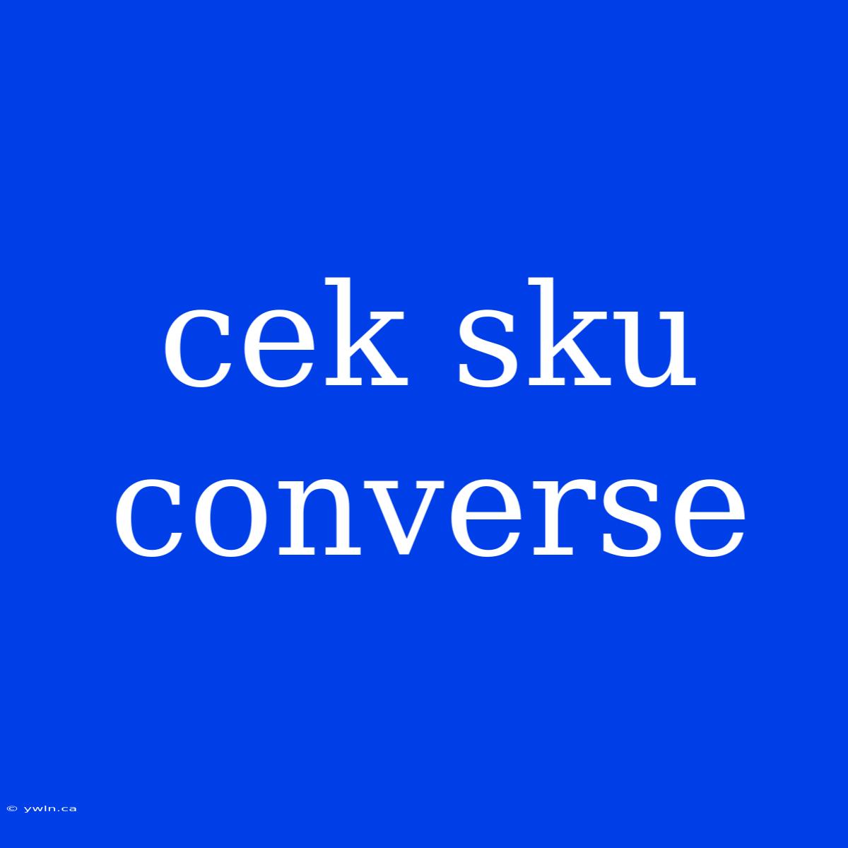 Cek Sku Converse