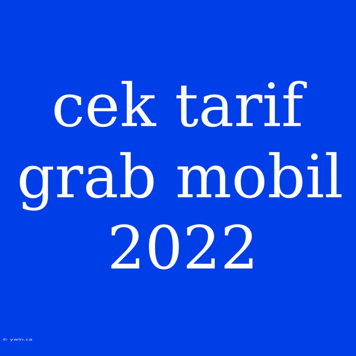 Cek Tarif Grab Mobil 2022