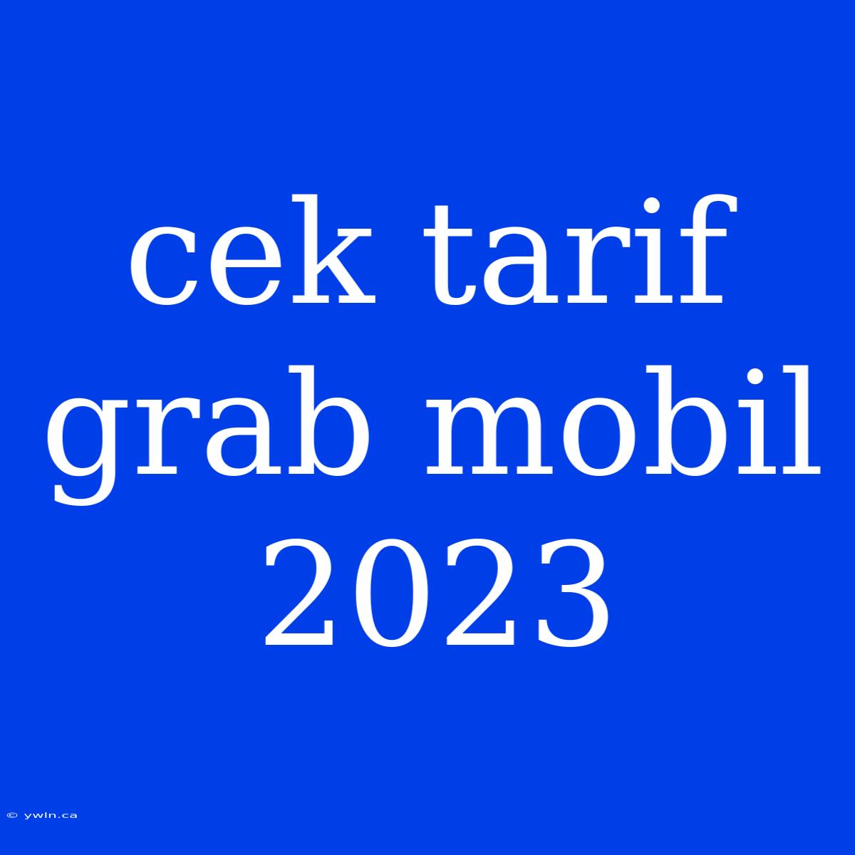 Cek Tarif Grab Mobil 2023