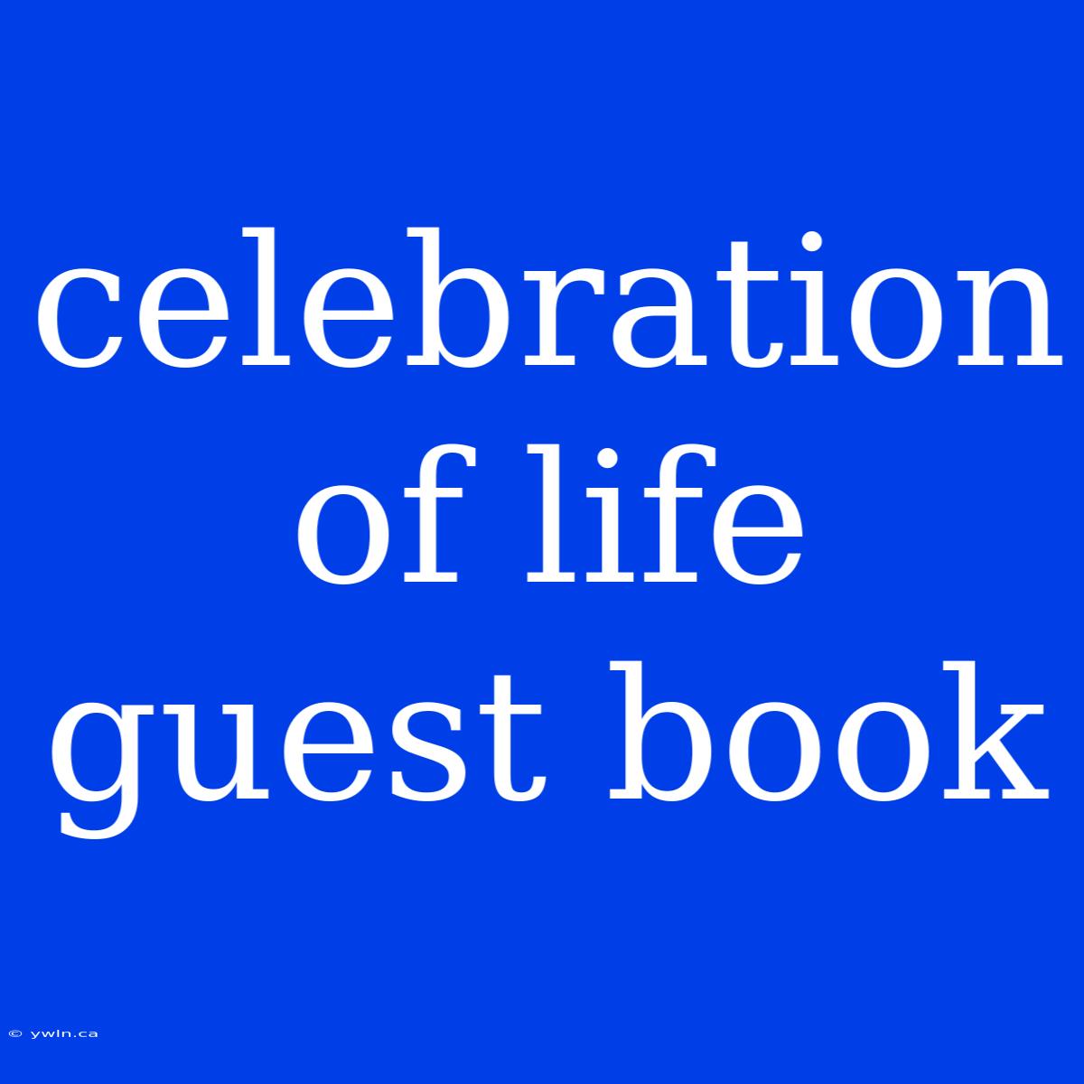 Celebration Of Life Guest Book