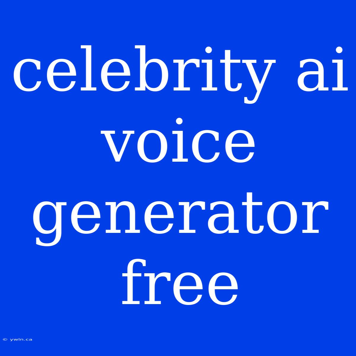 Celebrity Ai Voice Generator Free