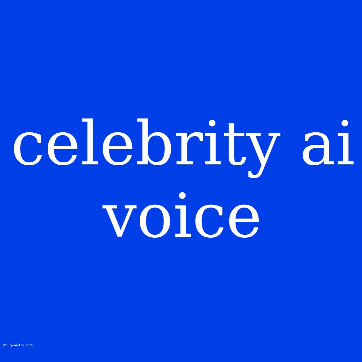 Celebrity Ai Voice