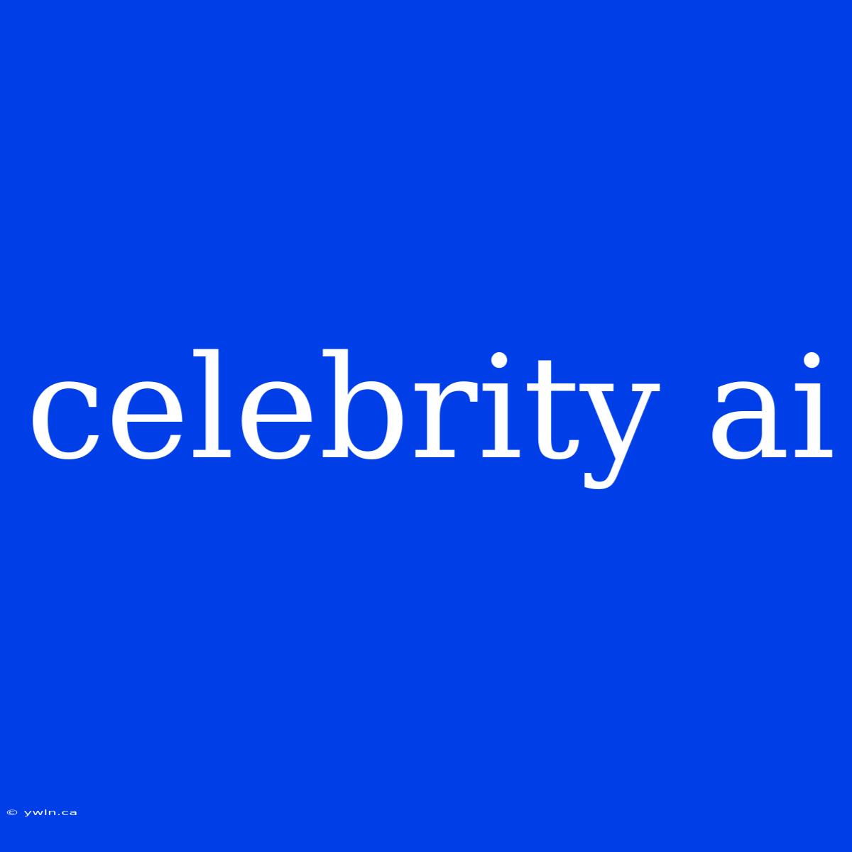 Celebrity Ai