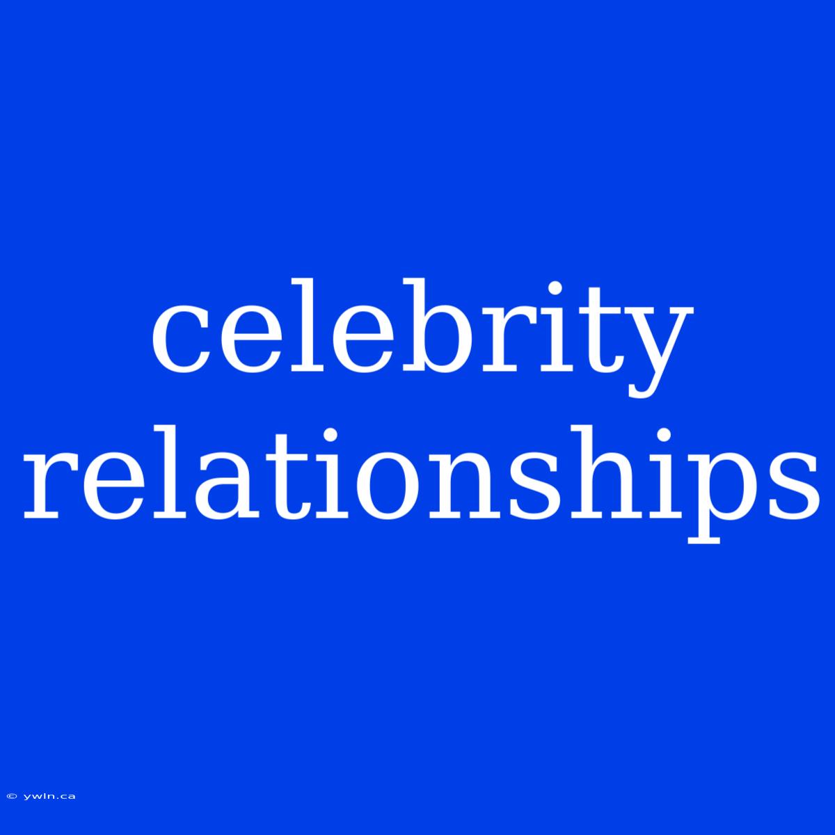 Celebrity Relationships