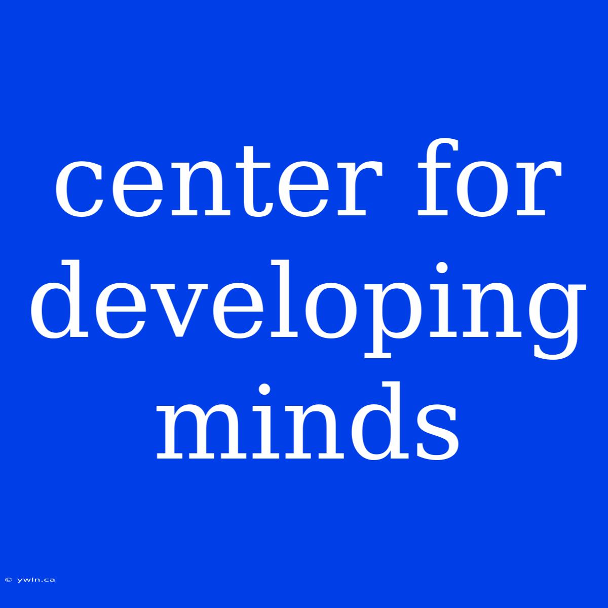 Center For Developing Minds