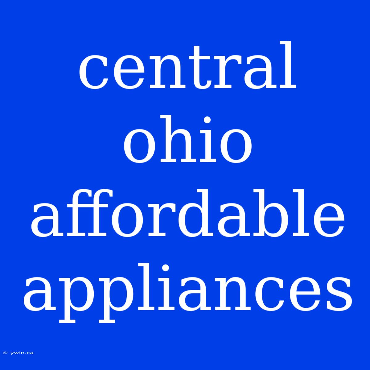 Central Ohio Affordable Appliances