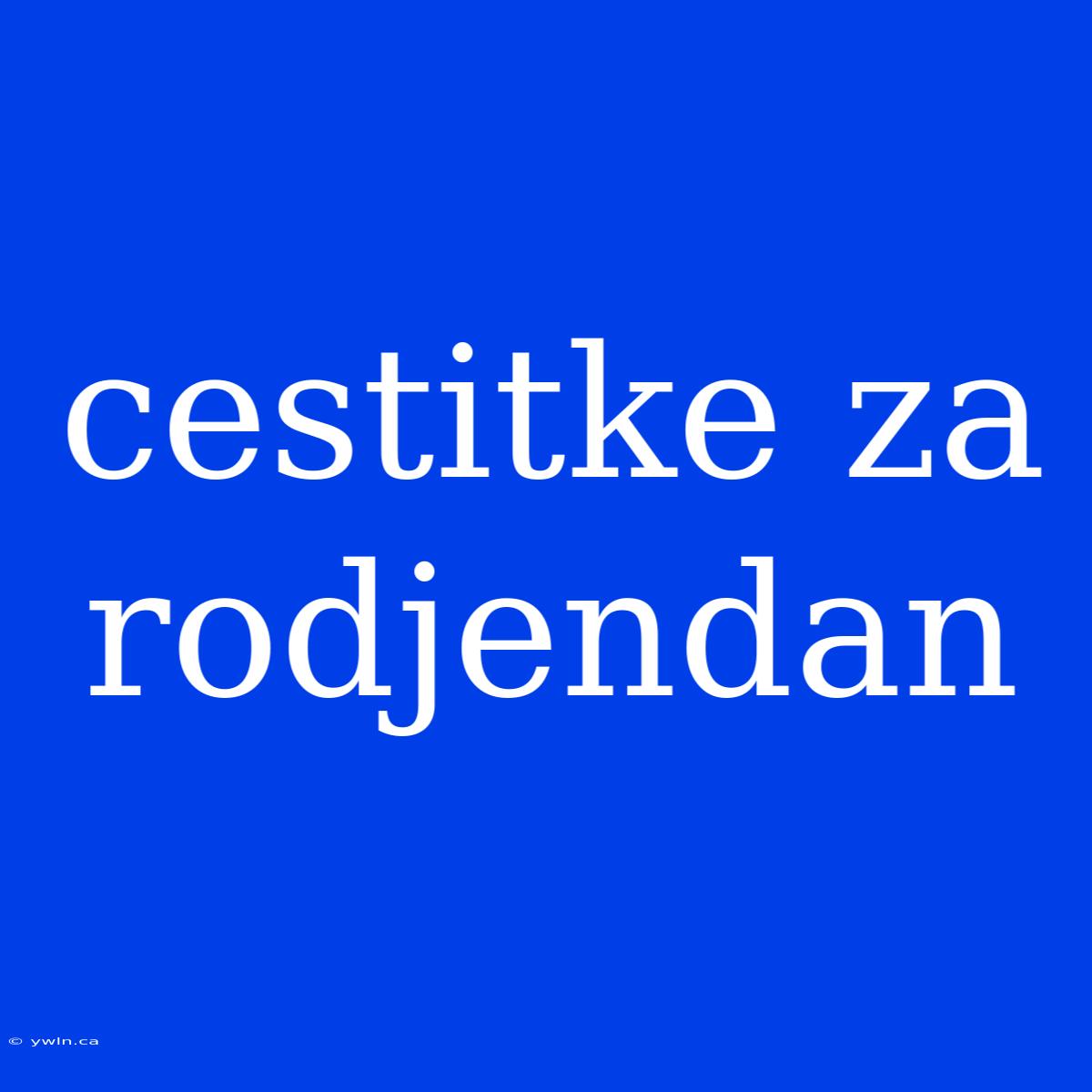 Cestitke Za Rodjendan