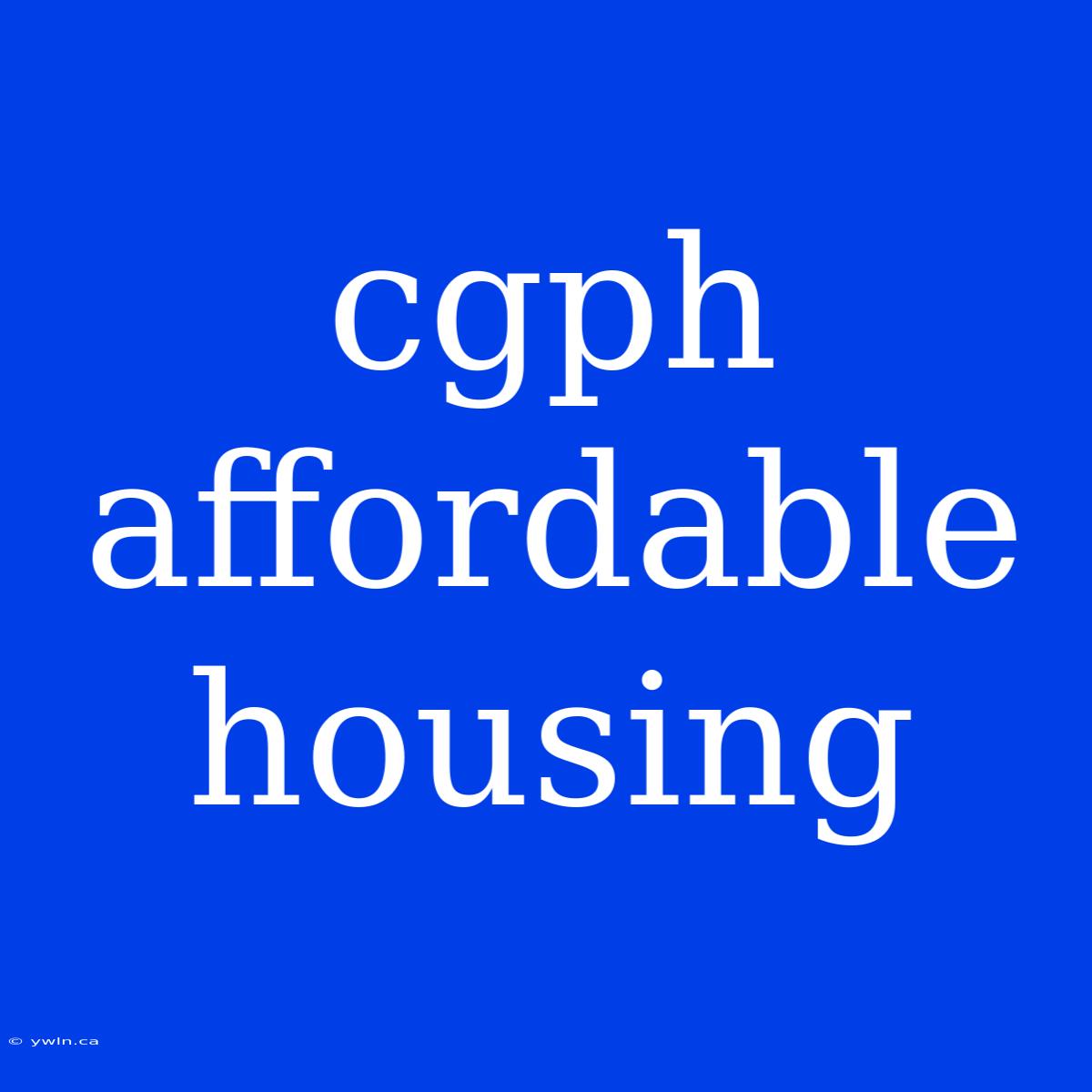 Cgph Affordable Housing