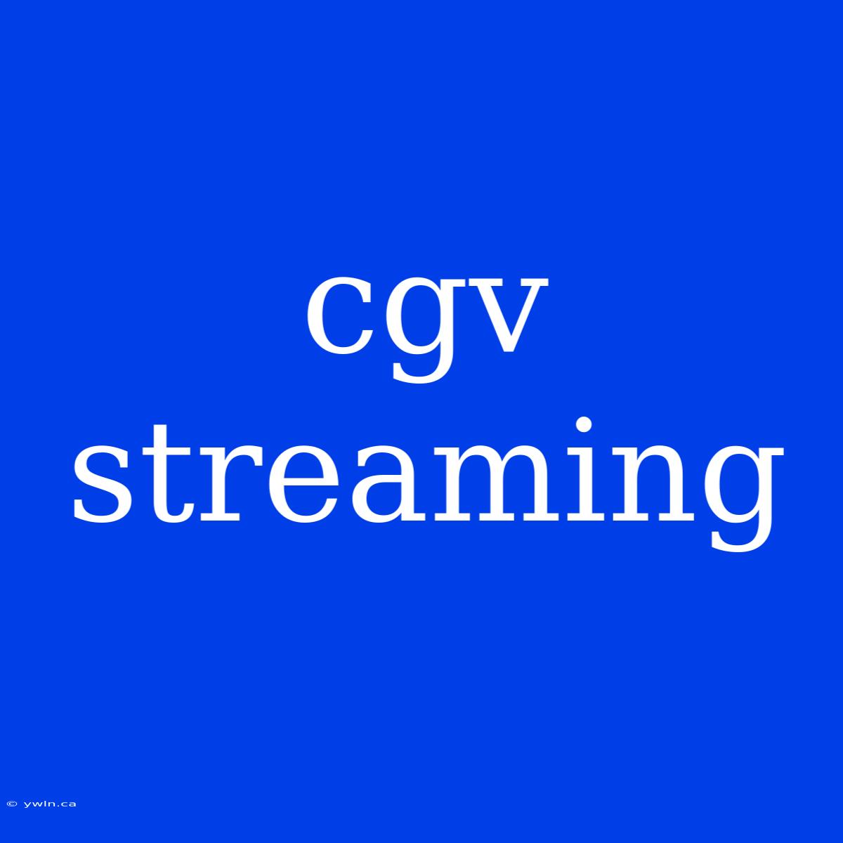 Cgv Streaming