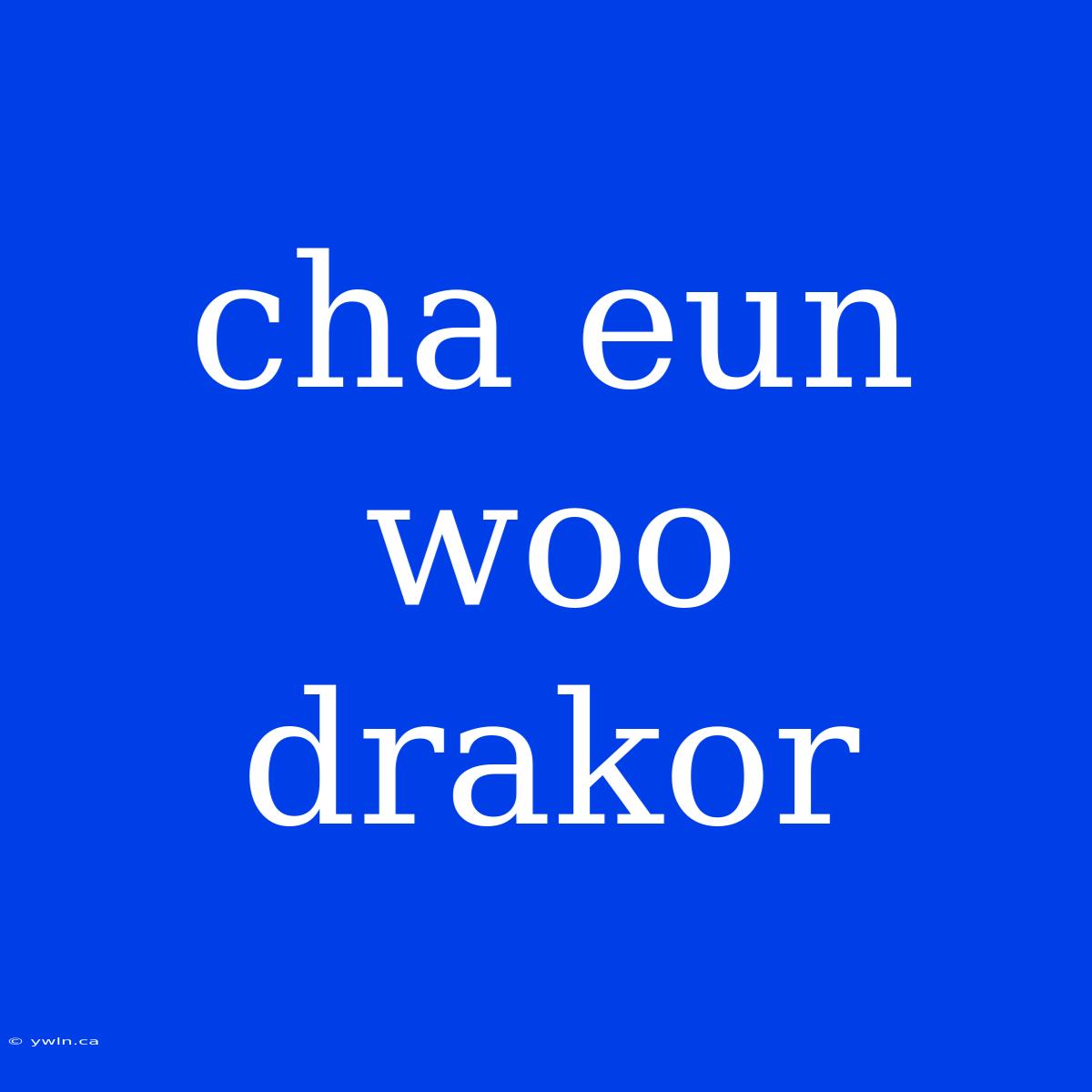 Cha Eun Woo Drakor