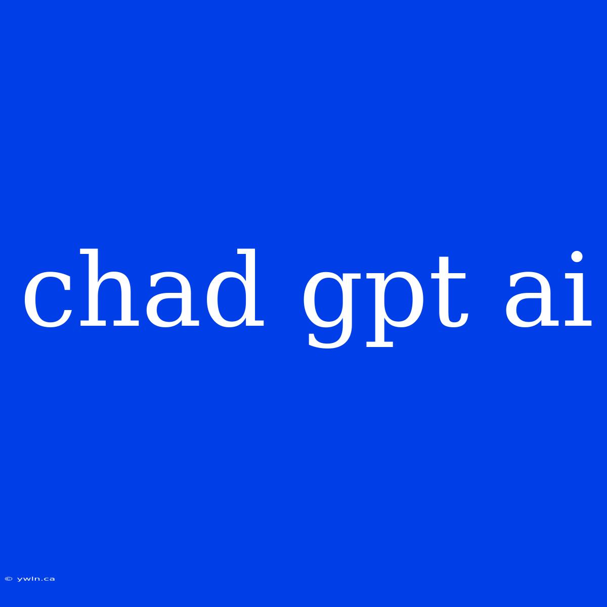 Chad Gpt Ai