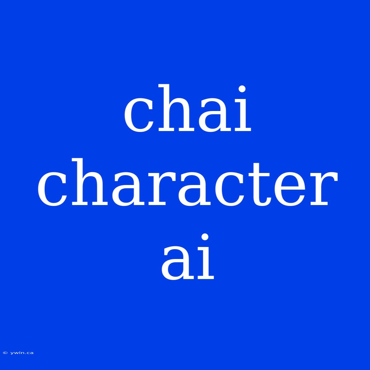 Chai Character Ai