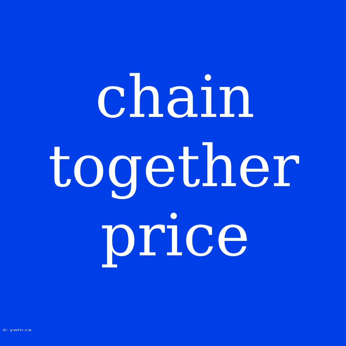 Chain Together Price