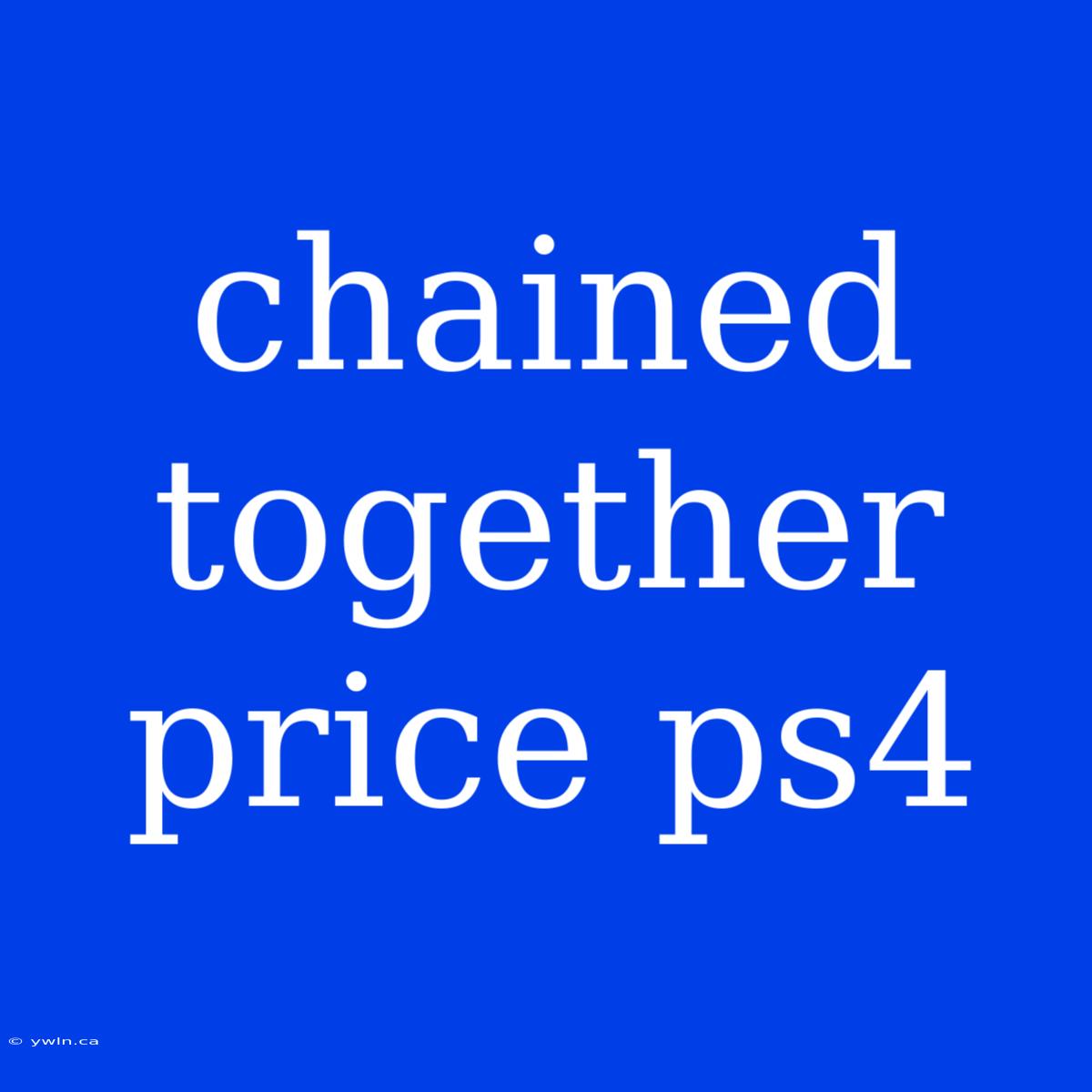 Chained Together Price Ps4