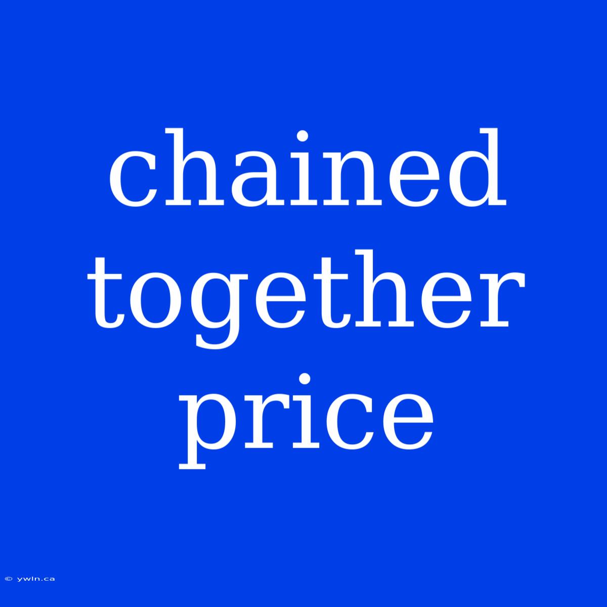 Chained Together Price