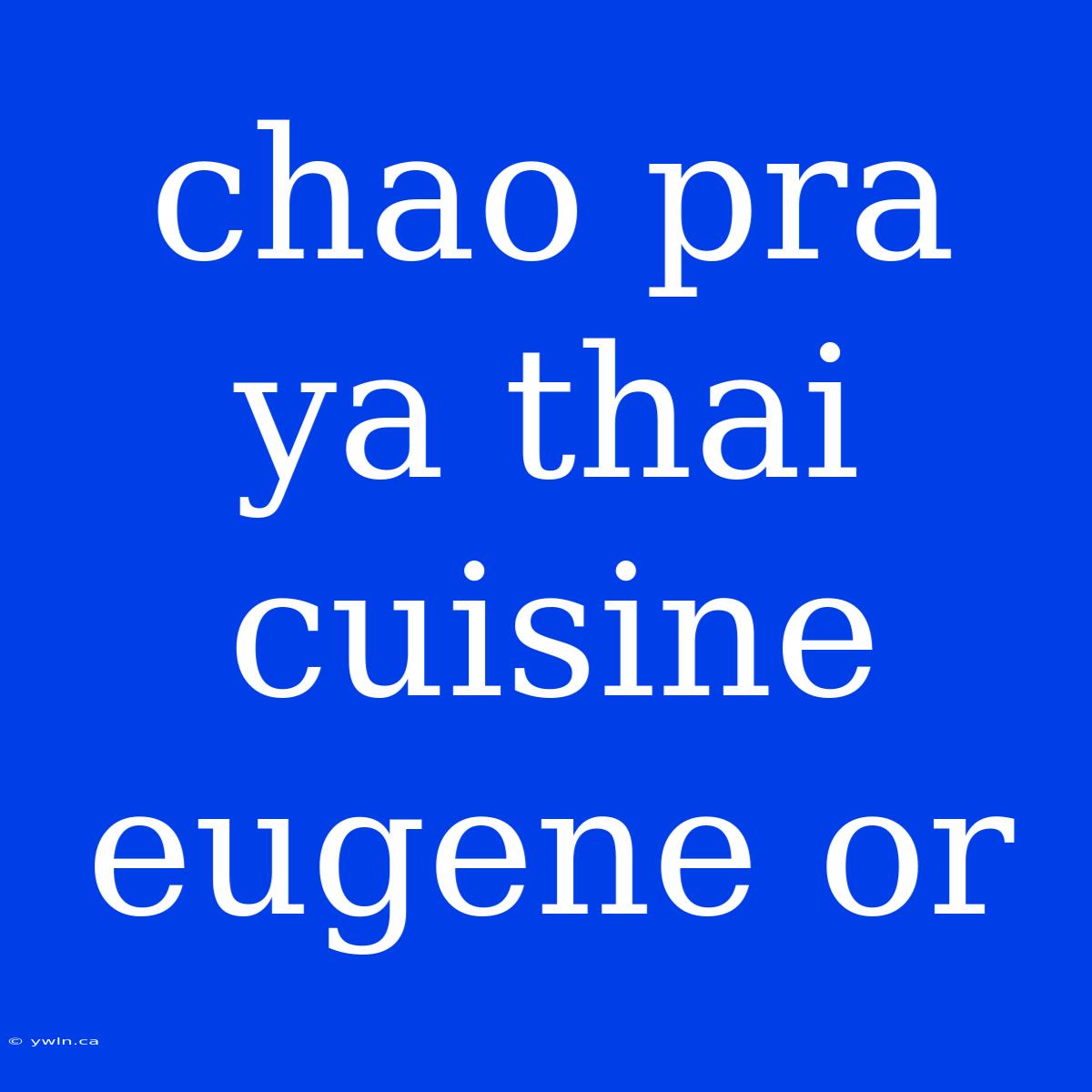 Chao Pra Ya Thai Cuisine Eugene Or