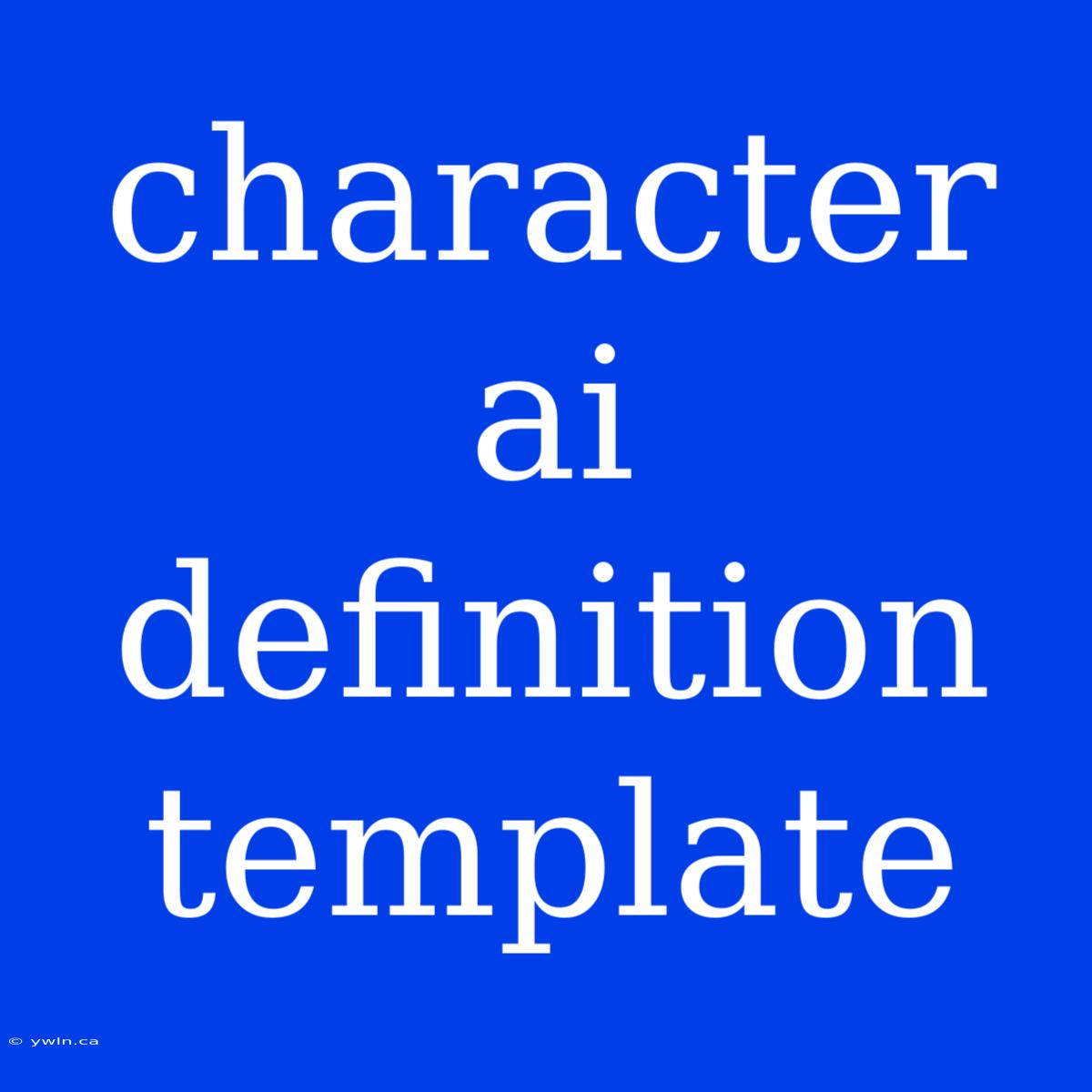 Character Ai Definition Template