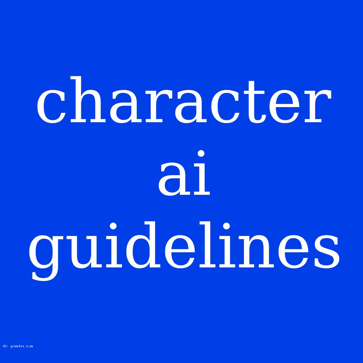 Character Ai Guidelines