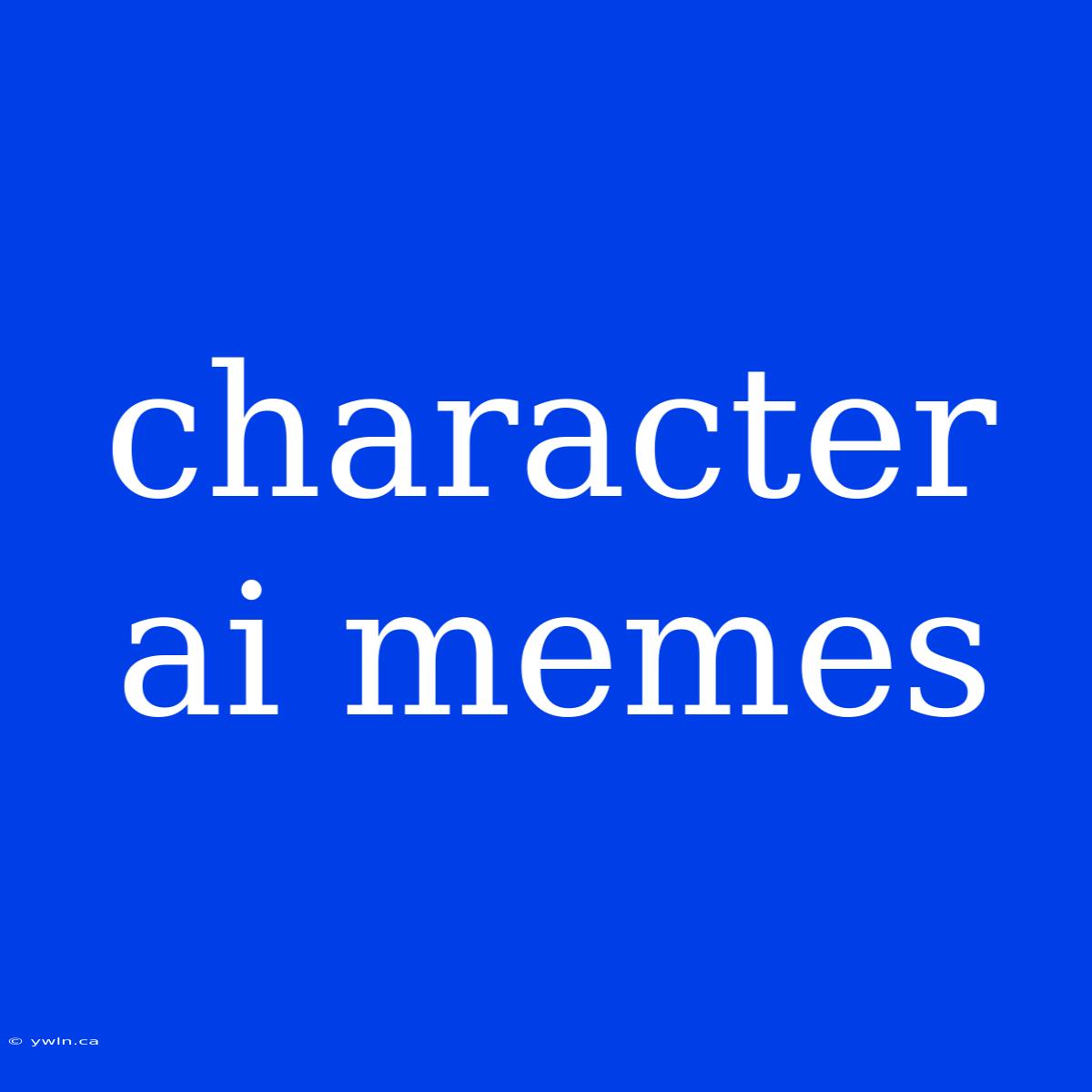 Character Ai Memes