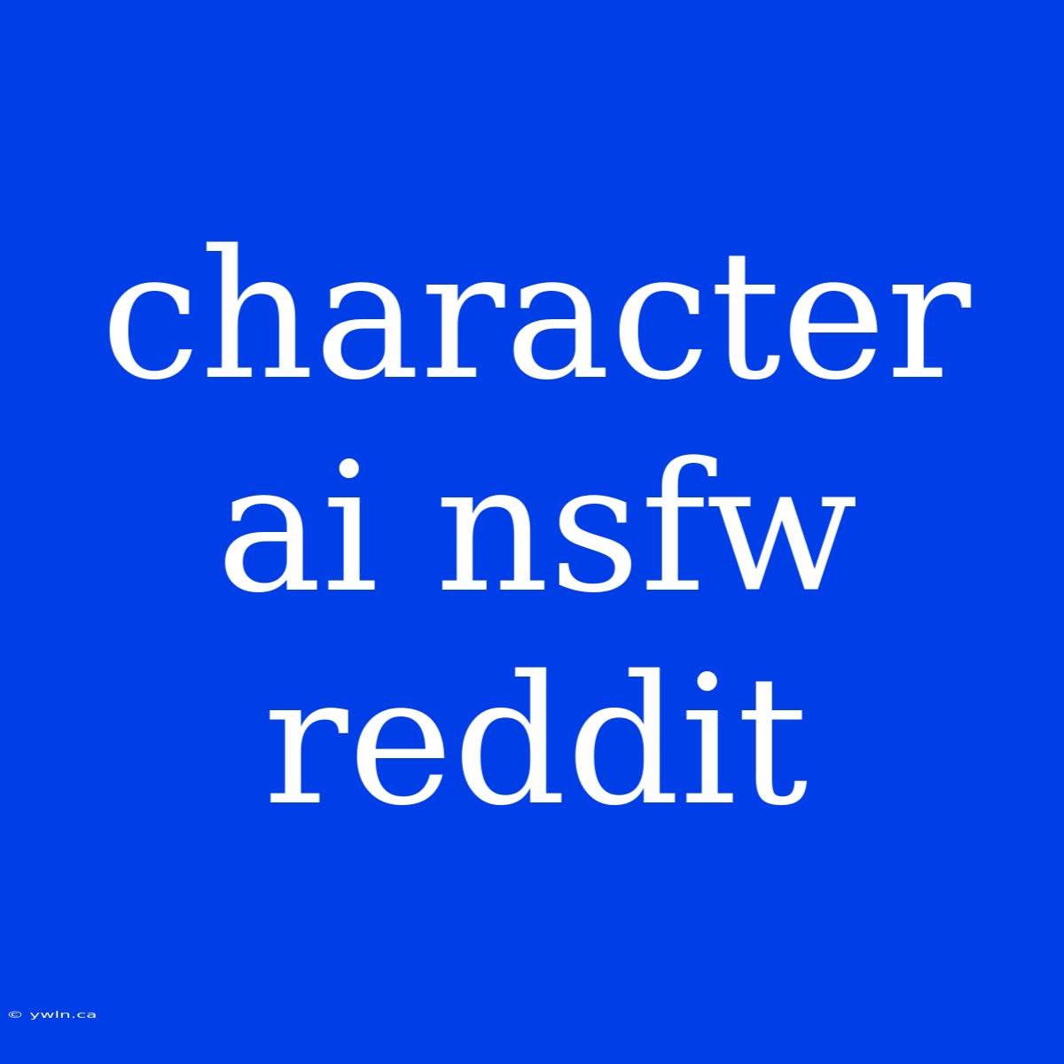 Character Ai Nsfw Reddit