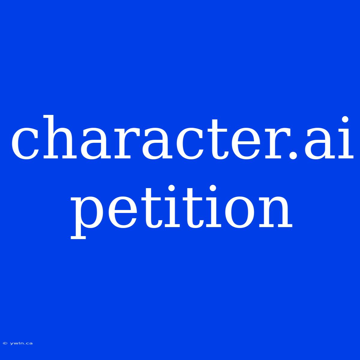 Character.ai Petition