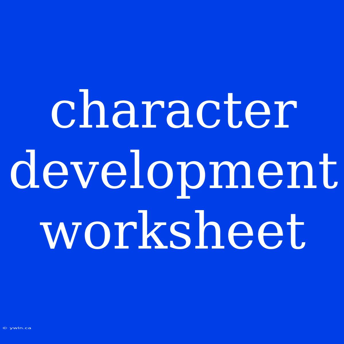 Character Development Worksheet