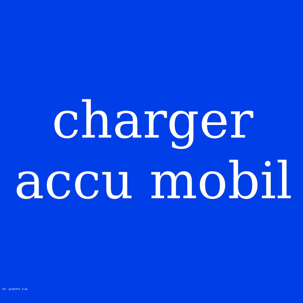 Charger Accu Mobil