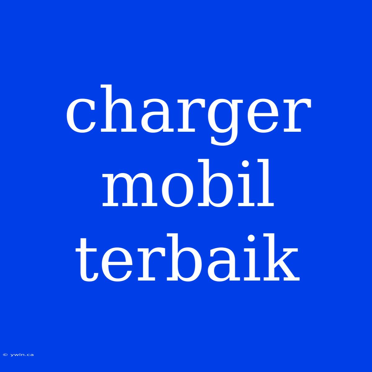 Charger Mobil Terbaik