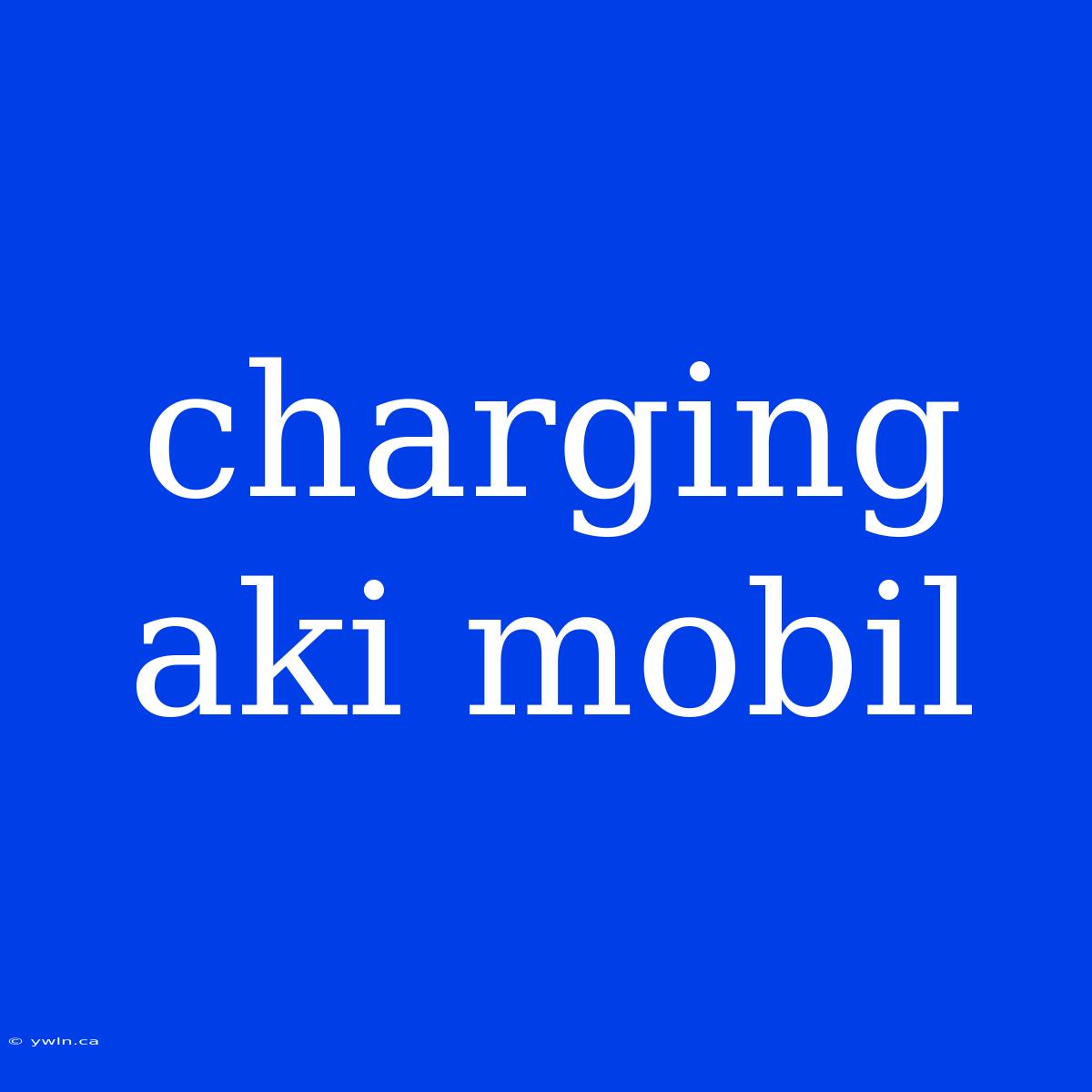 Charging Aki Mobil